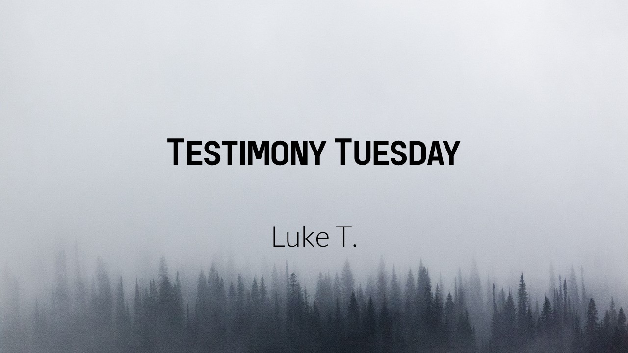 Testimony Tuesday #7 | Luke T.