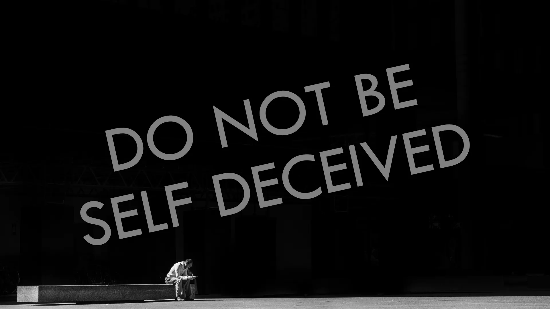 Do not be self-deceived
