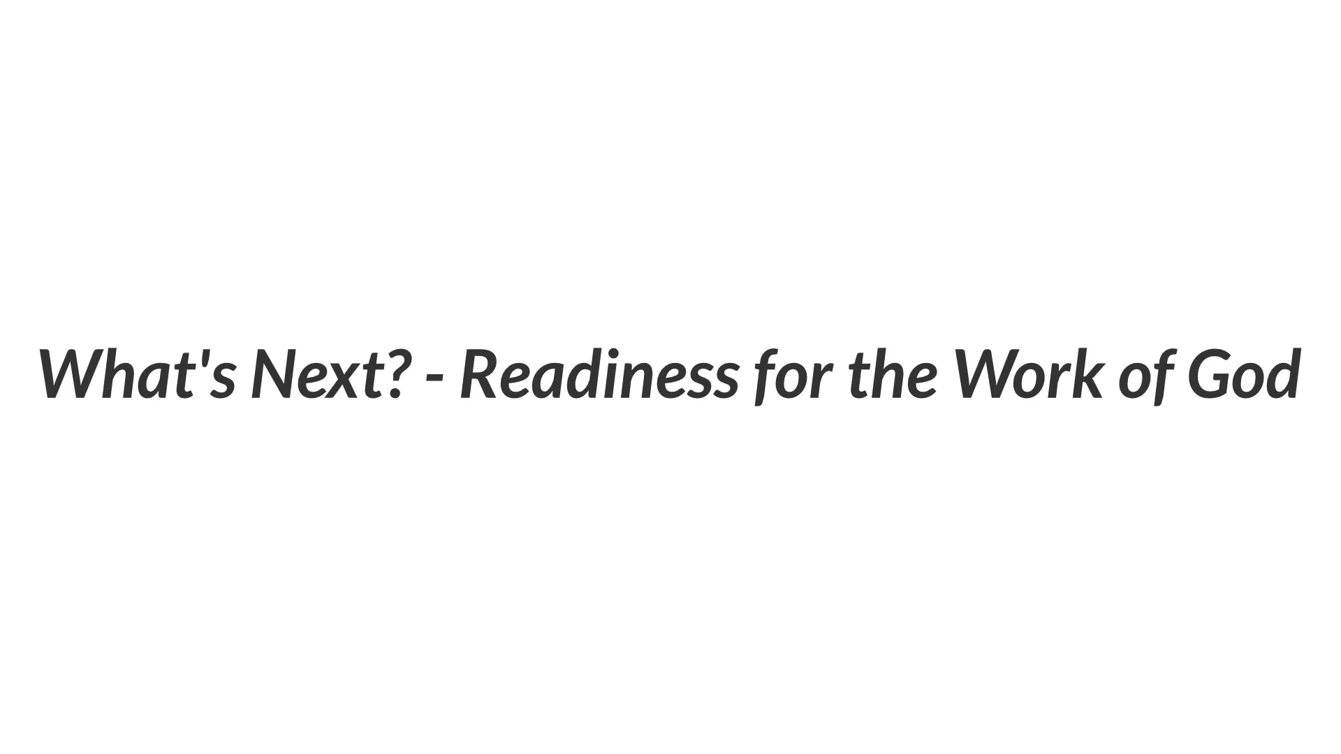 What's Next? - Readiness for the Work of God