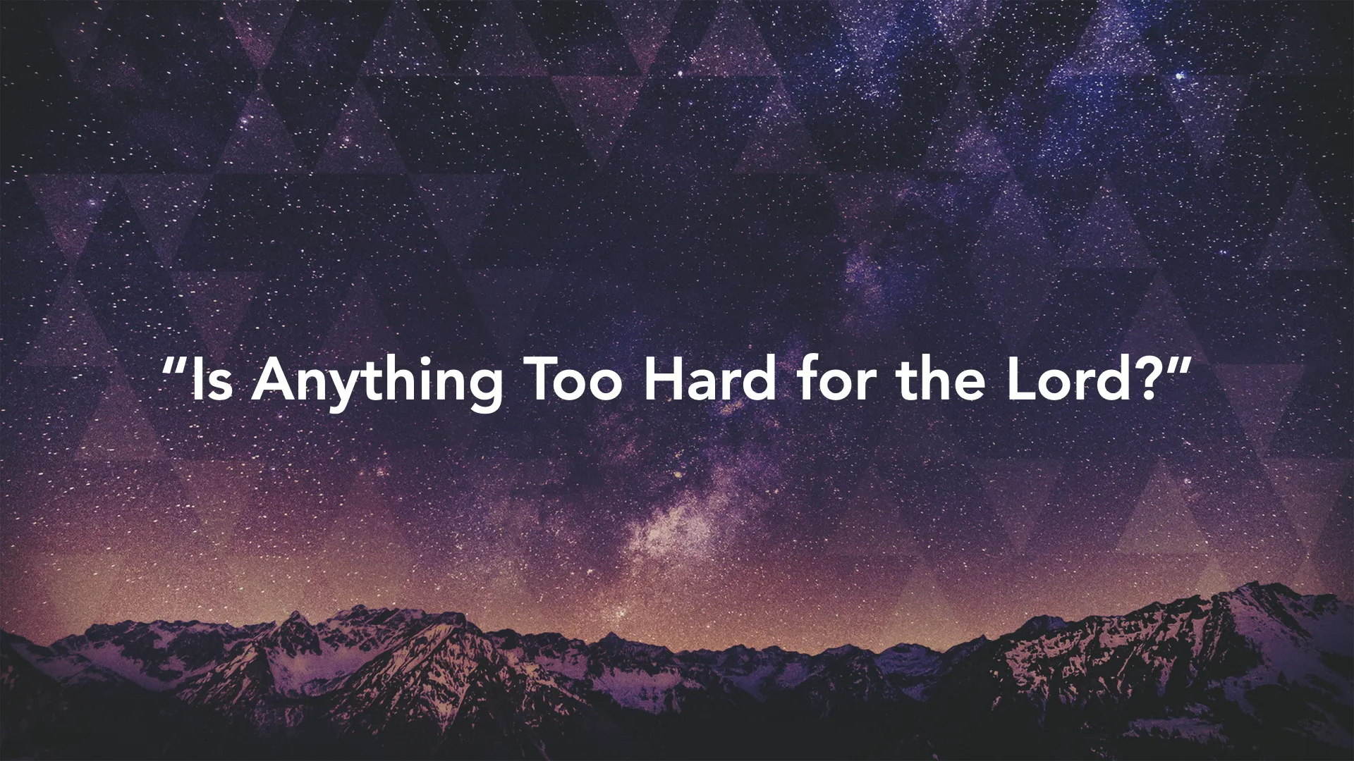 Is Anything Too Hard for the Lord?